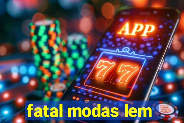 fatal modas lem